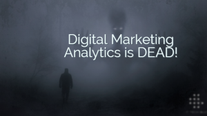 Digital Marketing Analytics is Dead