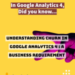 Understanding Churn in Google Analytics 4 : A business requirement